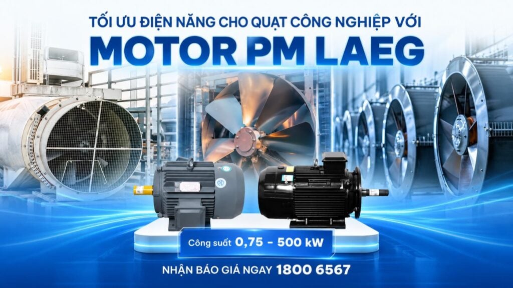Tiết kiệm điện nhờ ứng dụng motor PMSM cho quạt công nghiệp 1 bia web laeg 3 tiet kiem dien nho ung dung motor pmsm cho quat cong nghiep Tiết kiệm điện nhờ ứng dụng motor PMSM cho quạt công nghiệp