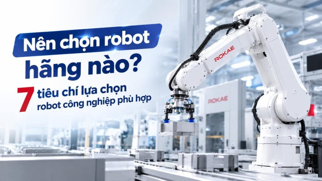 Nên chọn robot hãng nào? 7 tiêu chí chọn robot công nghiệp 1 nen chon robot hang nao nen chon robot hang nao 7 tieu chi chon robot cong nghiep Nên chọn robot hãng nào? 7 tiêu chí chọn robot công nghiệp
